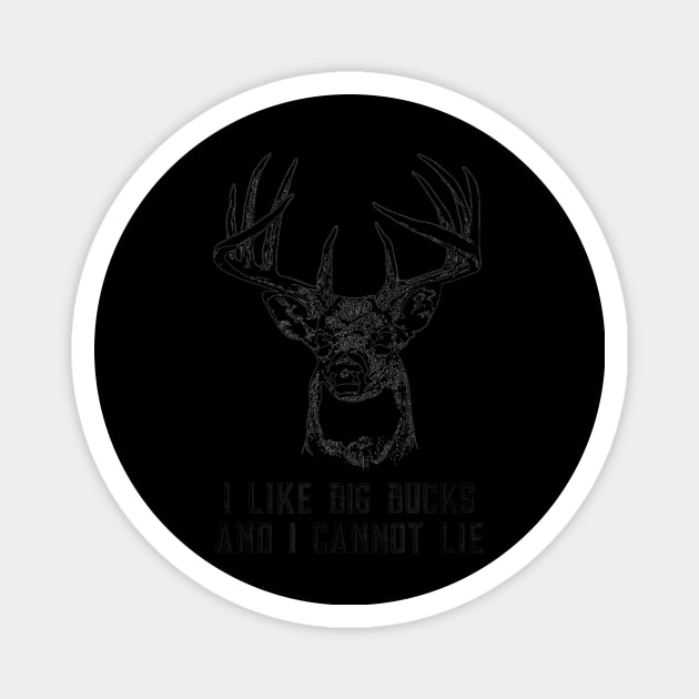 I Like Big Bucks and I Cannot Lie Funny Deer Hunting Shirt Magnet by wcfrance4